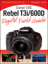 Canon EOS Rebel T3i / 600D Digital Field Guide (eBook)